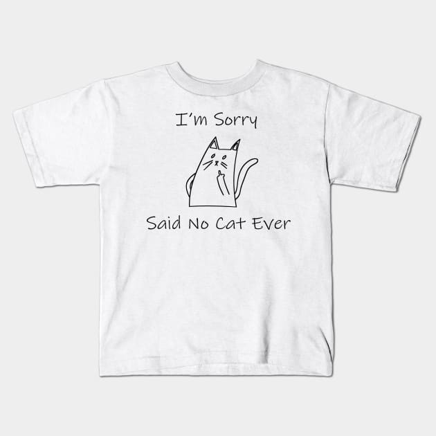 Funny Cat Cat Flipping Off I'm Sorry Said No Cat Ever Kids T-Shirt by William Edward Husband